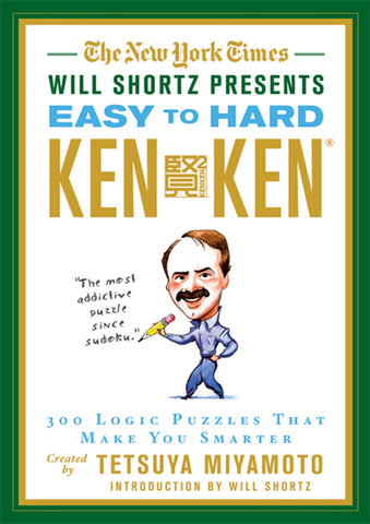 The New York Times Will Shortz Presents Easy to Hard KenKen : 300 Logic Puzzles That Make You Smarter