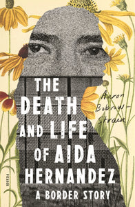 The Death and Life of Aida Hernandez : A Border Story