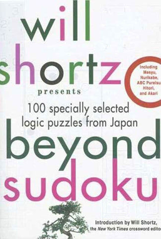 Will Shortz Presents Beyond Sudoku : 100 Specially Selected Logic Puzzles from Japan