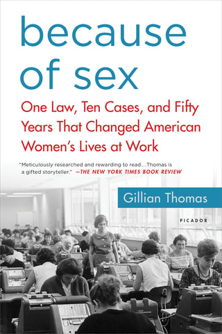 Because of Sex : One Law, Ten Cases, and Fifty Years That Changed American Women's Lives at Work