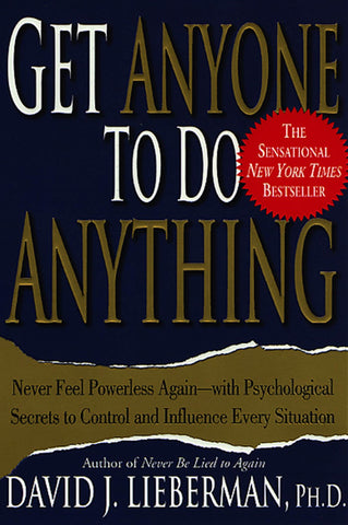 Get Anyone to Do Anything : Never Feel Powerless Again--With Psychological Secrets to Control and Influence Every Situation