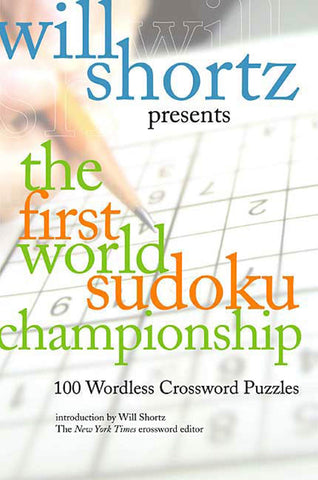 Will Shortz Presents The First World Sudoku Championship : 100 Wordless Crossword Puzzles