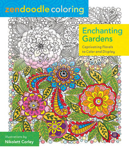 Zendoodle Coloring: Enchanting Gardens : Captivating Florals to Color and Display