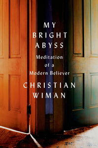 My Bright Abyss : Meditation of a Modern Believer