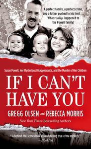 If I Can't Have You : Susan Powell, Her Mysterious Disappearance, and the Murder of Her Children