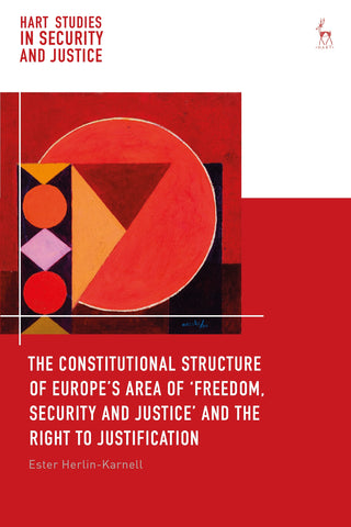 The Constitutional Structure of Europe’s Area of ‘Freedom, Security and Justice’ and the Right to Justification