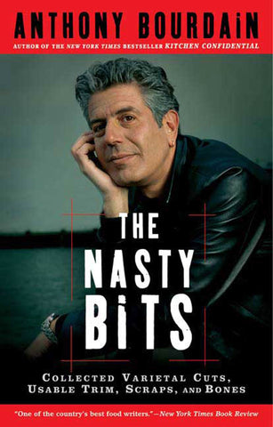 The Nasty Bits : Collected Varietal Cuts, Usable Trim, Scraps, and Bones