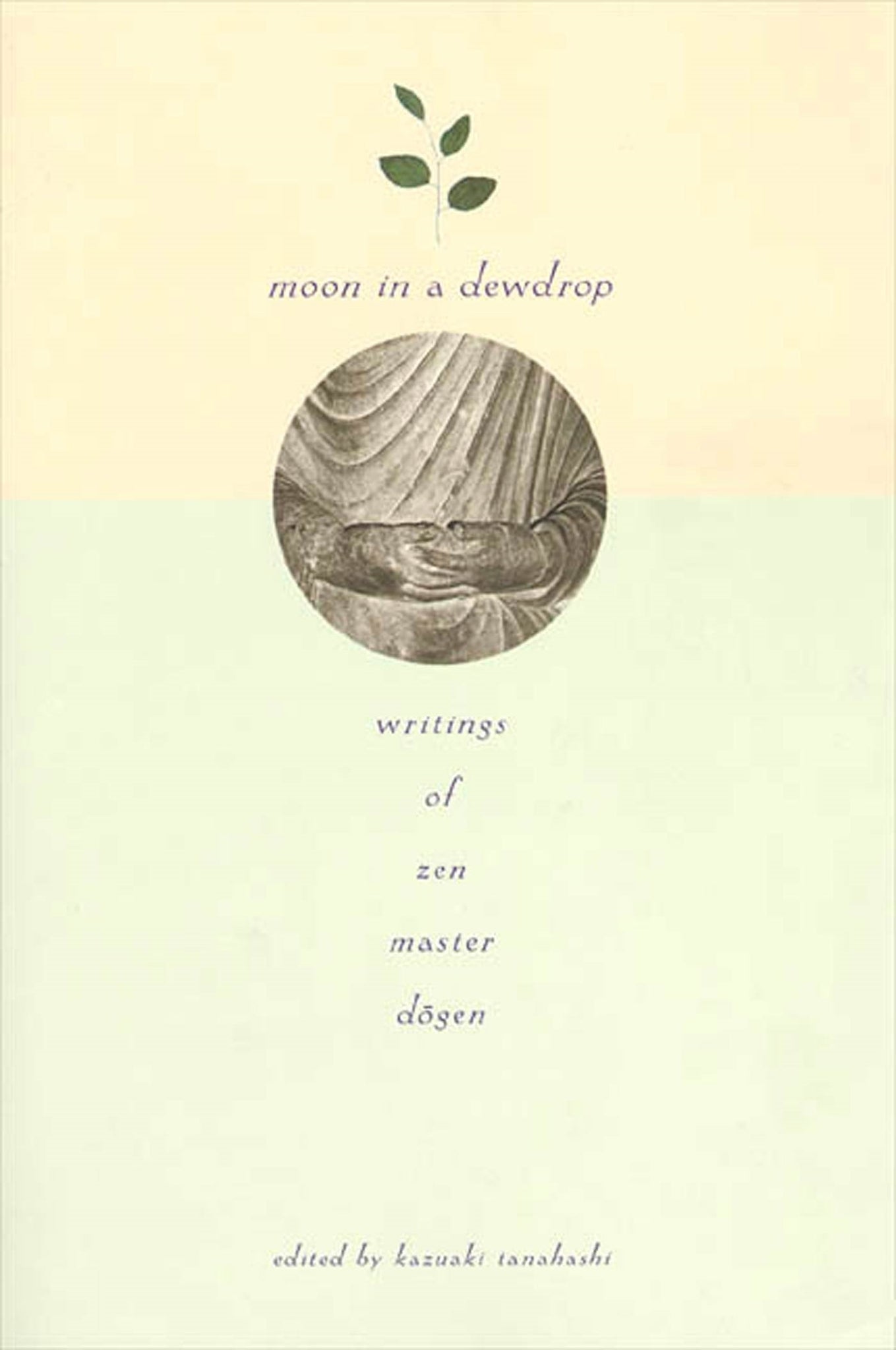 Moon In a Dewdrop : Writings of Zen Master Dogen