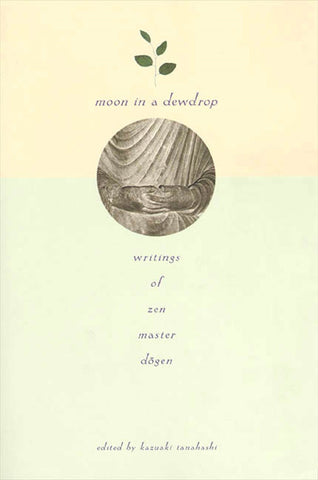 Moon In a Dewdrop : Writings of Zen Master Dogen