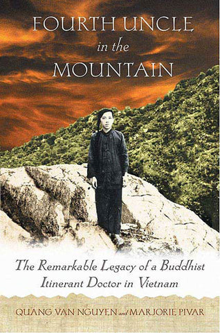 Fourth Uncle in the Mountain : The Remarkable Legacy of a Buddhist Itinerant Doctor in Vietnam