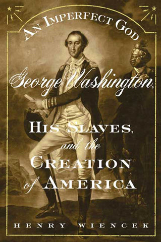 An Imperfect God : George Washington, His Slaves, and the Creation of America