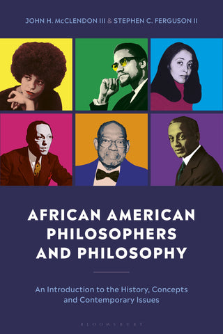 African American Philosophers and Philosophy : An Introduction to the History, Concepts and Contemporary Issues