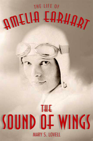 The Sound of Wings : The Life of Amelia Earhart