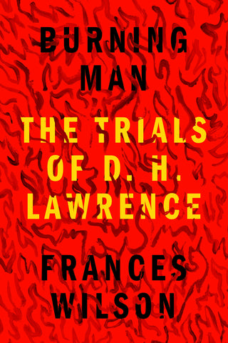 Burning Man : The Trials of D. H. Lawrence