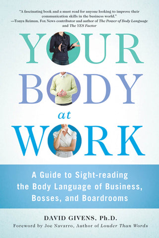 Your Body at Work : A Guide to Sight-reading the Body Language of Business, Bosses, and Boardrooms