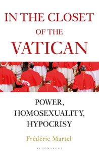 In the Closet of the Vatican : Power, Homosexuality, Hypocrisy; THE NEW YORK TIMES BESTSELLER