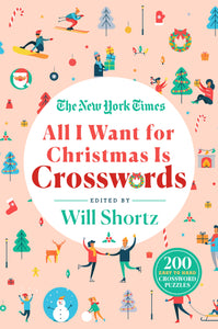 The New York Times All I Want for Christmas Is Crosswords : 200 Easy to Hard Crossword Puzzles