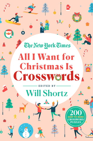 The New York Times All I Want for Christmas Is Crosswords : 200 Easy to Hard Crossword Puzzles