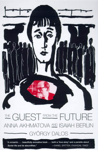 The Guest from the Future : Anna Akhmatova and Isaiah Berlin