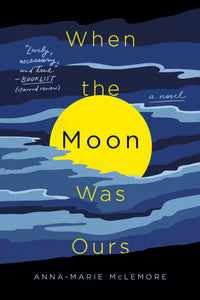 When the Moon Was Ours : A Novel