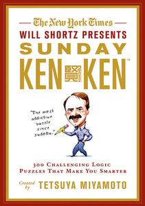 The New York Times Will Shortz Presents Sunday KenKen : 300 Challenging Logic Puzzles That Make You Smarter