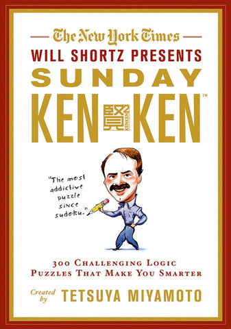The New York Times Will Shortz Presents Sunday KenKen : 300 Challenging Logic Puzzles That Make You Smarter