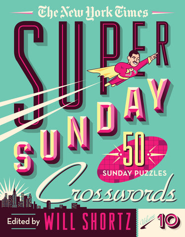 The New York Times Super Sunday Crosswords Volume 10 : 50 Sunday Puzzles