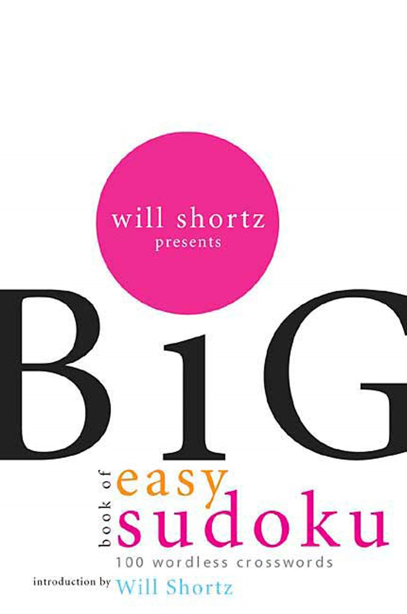 Will Shortz Presents The Big Book of Easy Sudoku : 300 Wordless Crossword Puzzles