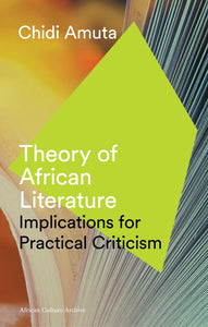 Theory of African Literature : Implications for Practical Criticism