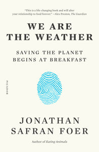 We Are the Weather : Saving the Planet Begins at Breakfast