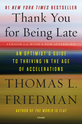 Thank You for Being Late : An Optimist's Guide to Thriving in the Age of Accelerations (Version 2.0, With a New Afterword)