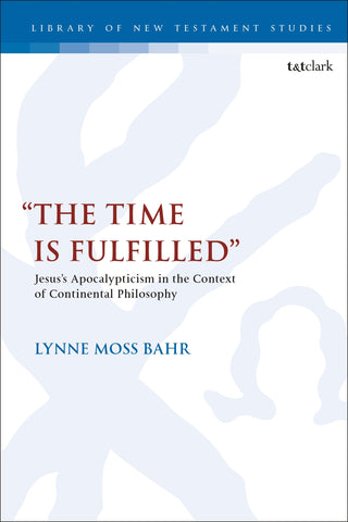 “The Time Is Fulfilled” : Jesus’s Apocalypticism in the Context of Continental Philosophy