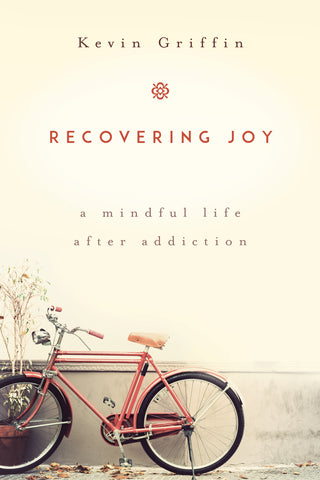 Recovering Joy : A Mindful Life After Addiction