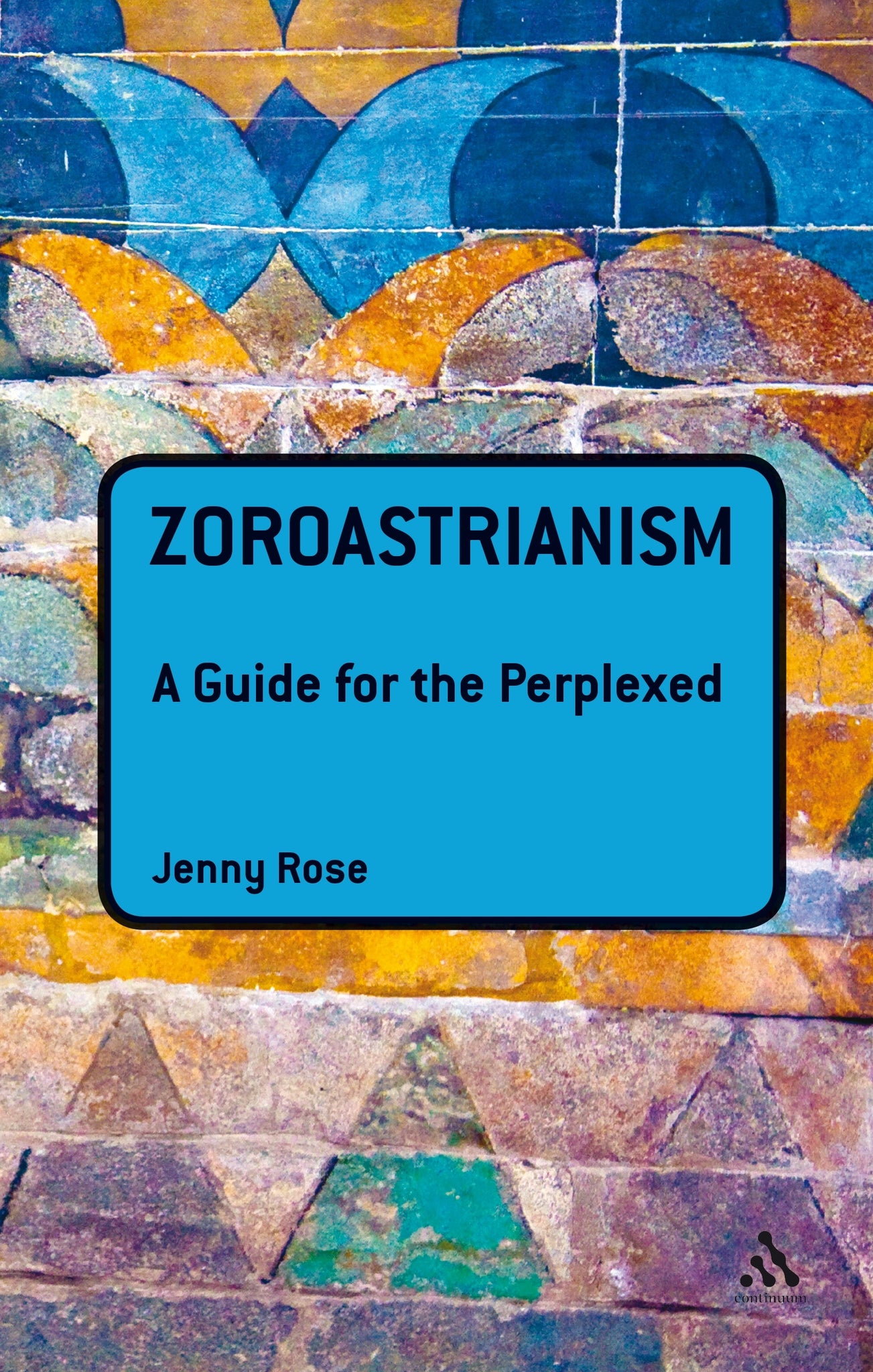 Zoroastrianism: A Guide for the Perplexed