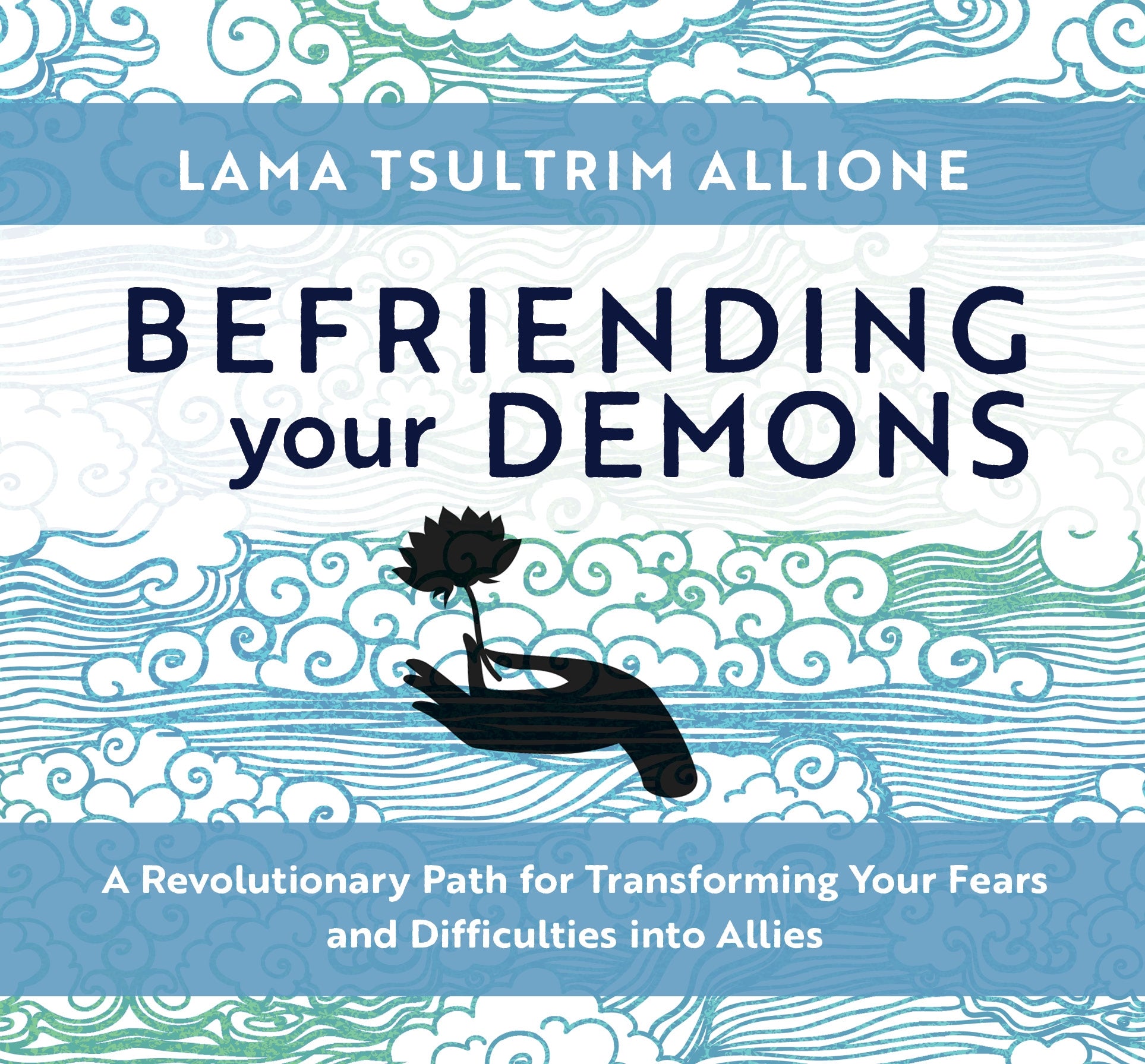 Befriending Your Demons : A Revolutionary Path for Transforming Your Fears and Difficulties into Allies