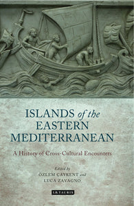 The Islands of the Eastern Mediterranean : A History of Cross-Cultural Encounters