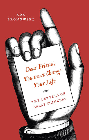 'Dear Friend, You Must Change Your Life' : The Letters of Great Thinkers