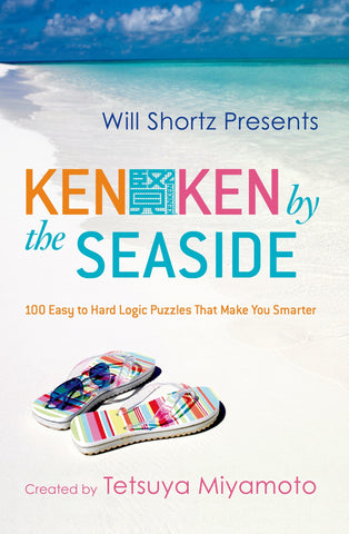 Will Shortz Presents KenKen by the Seaside : 100 Easy to Hard Logic Puzzles That Make You Smarter