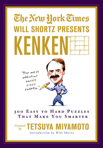 The New York Times Will Shortz Presents KenKen : 300 Easy to Hard Puzzles That Make You Smarter