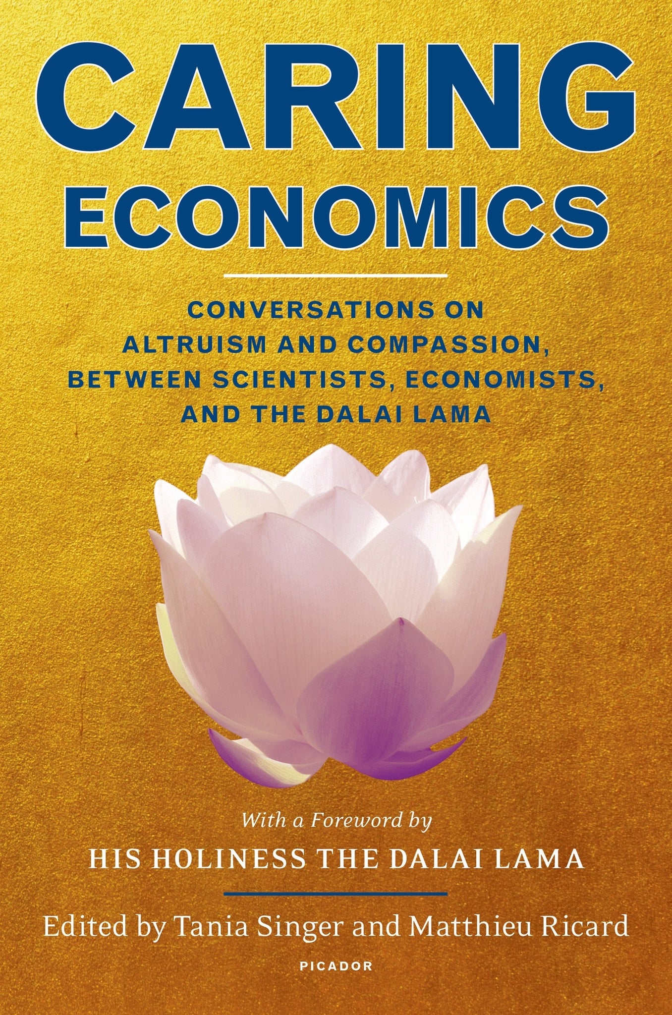 Caring Economics : Conversations on Altruism and Compassion, Between Scientists, Economists, and the Dalai Lama