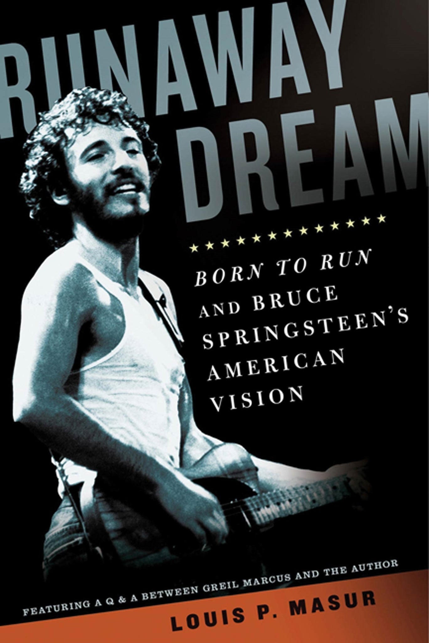 Runaway Dream : Born to Run and Bruce Springsteen's American Vision