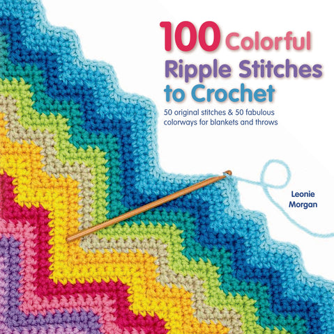 100 Colorful Ripple Stitches to Crochet : 50 Original Stitches & 50 Fabulous Colorways for Blankets and Throws