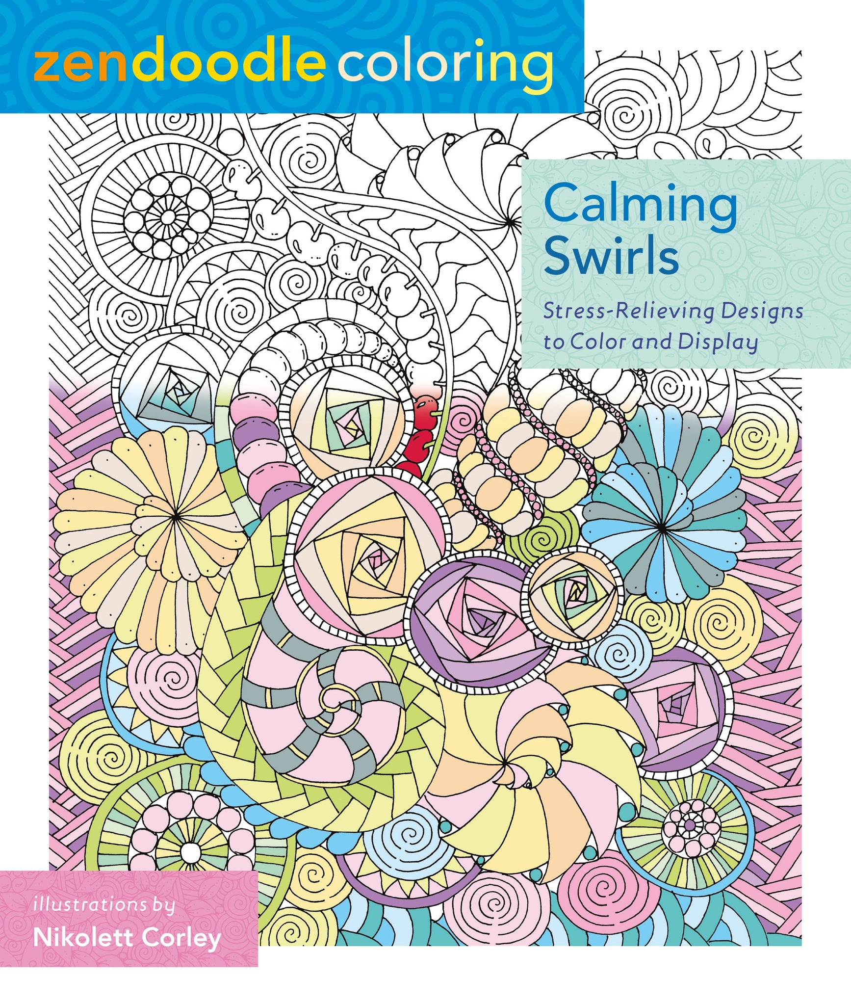 Zendoodle Coloring: Calming Swirls : Stress-Relieving Designs to Color and Display