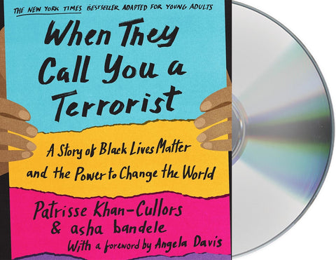 When They Call You a Terrorist (Young Adult Edition) : A Story of Black Lives Matter and the Power to Change the World