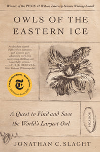 Owls of the Eastern Ice : A Quest to Find and Save the World's Largest Owl
