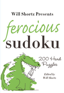 Will Shortz Presents Ferocious Sudoku : 200 Hard Puzzles