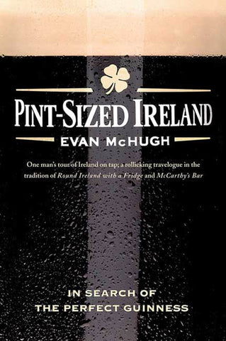Pint-Sized Ireland : In Search of the Perfect Guinness
