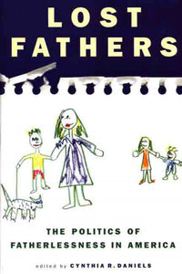 Lost Fathers : The Politics of Fatherlessness in America