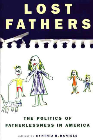 Lost Fathers : The Politics of Fatherlessness in America