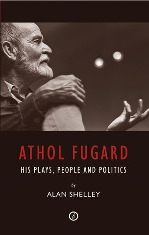Athol Fugard : His Plays, People and Politics